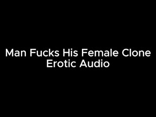 Guy Fucks Female Clone of HImself Erotic Audio